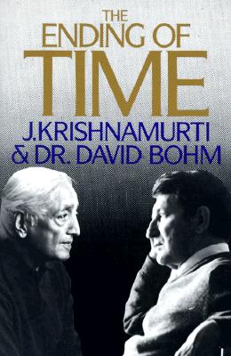 The Ending of Time - Bohm, David, and Krishnamurti, Jiddu