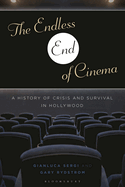 The Endless End of Cinema: A History of Crisis and Survival in Hollywood