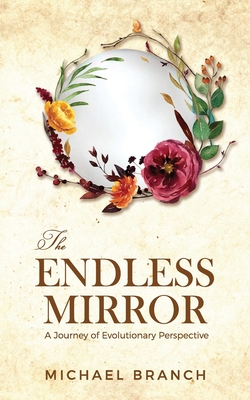 The Endless Mirror: A Journey of Evolutionary Perspective - Jacobs, Madeline Rose (Contributions by), and Shafron, Michael (Photographer)