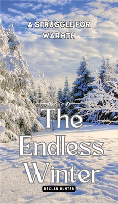 The Endless Winter: A Struggle for Warmth - Hunter, Declan