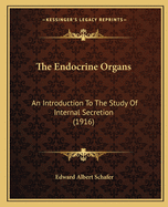 The Endocrine Organs: An Introduction To The Study Of Internal Secretion (1916)