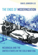 The Ends of Modernization: Nicaragua and the United States in the Cold War Era