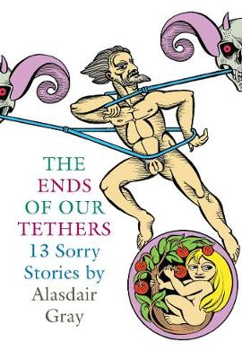 The Ends of Our Tethers: 13 Sorry Stories - Gray, Alasdair