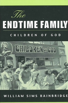 The Endtime Family: Children of God - Bainbridge, William Sims