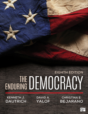 The Enduring Democracy - Dautrich, Kenneth J, and Yalof, David A, and Bejarano, Christina E