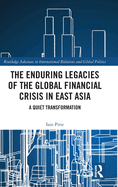 The Enduring Legacies of the Global Financial Crisis in East Asia: A Quiet Transformation