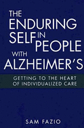 The Enduring Self in People with Alzheimer's: Getting to the Heart of Individualized Care