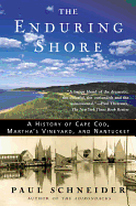 The Enduring Shore: A History of Cape Cod, Martha's Vineyard, and Nantucket