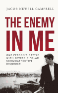 The Enemy in Me: One Person's Battle with Severe Bipolar Schizoaffective Disorder