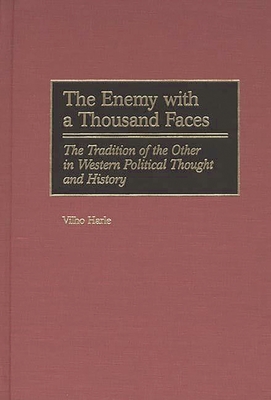 The Enemy with a Thousand Faces: The Tradition of the Other in Western Political Thought and History - Harle, Vilho