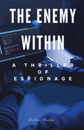 The Enemy Within: A Thriller of Espionage