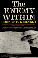 The Enemy Within Robert F. Kennedy: The McClellan Committee's Crusade Against Jimmy Hoffa and Corrupt Labor Unions