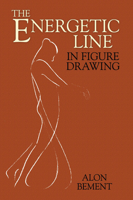 The Energetic Line in Figure Drawing - Bement, Alon