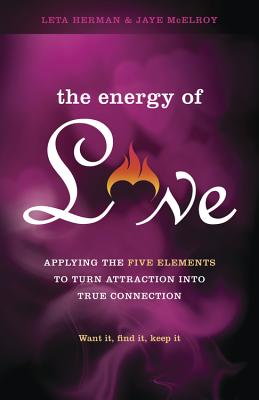 The Energy of Love: Applying the Five Elements to Turn Attraction Into True Connection - Herman, Leta, and McElroy, Jaye