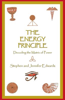 The Energy Principle: Decoding the Matrix of Power - Edwards, Stephen and Jennifer