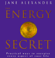 The Energy Secret: Practical Techniques for Understanding and Directing Vital Energy