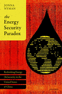 The Energy Security Paradox: Rethinking Energy (In)security in the United States and China