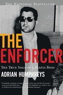 The Enforcer: The True Saga of a Mafia Boss