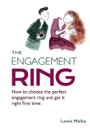 The Engagement Ring: How to Choose the Perfect Engagement Ring and Get It Right First Time (Second Edition)