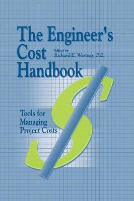 The Engineer's Cost Handbook: Tools for Managing Project Costs - Westney, Westney E, and Westney, Richard E