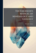 The Engineer's Manual of Mineralogy and Geology