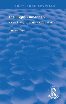 The English American: A New Survey of the West Indies, 1648 - Gage, Thomas, and Newton, A P (Editor)