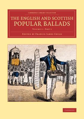 The English and Scottish Popular Ballads - Child, Francis James (Editor)