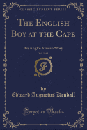 The English Boy at the Cape, Vol. 2 of 3: An Anglo-African Story (Classic Reprint)