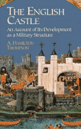 The English Castle: An Account of Its Development as a Military Structure