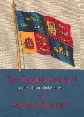 The English Channel: A Play about Shakespeare - Brustein, Robert