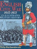 The English Civil War, 1642-1651: An Illustrated Military History
