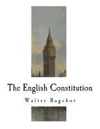 The English Constitution: The Principles of a Constitutional Monarchy