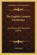 The English Country Gentleman: His Sports and Pastimes (1854)