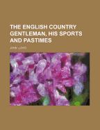 The English Country Gentleman, His Sports and Pastimes - Lloyd, John, CBE