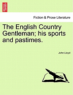 The English Country Gentleman; His Sports and Pastimes.