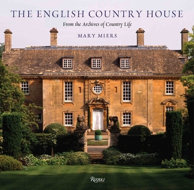 The English Country House: From the Archives of Country Life - Miers, Mary, and Musson, Jeremy (Contributions by), and Richardson, Tim (Contributions by)