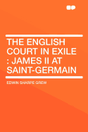 The English Court in Exile: James II at Saint-Germain