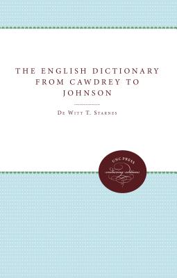 The English Dictionary from Cawdrey to Johnson, 1604-1755 - Starnes, DeWitt T, and Noyes, Gertrude E