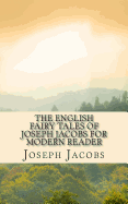 The English Fairy Tales of Joseph Jacobs for Modern Reader