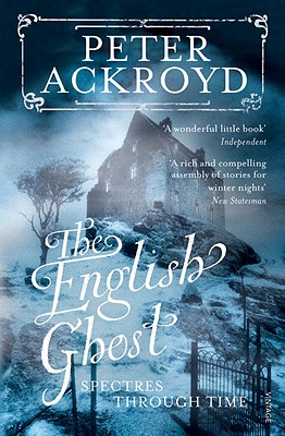 The English Ghost: Spectres Through Time - Ackroyd, Peter