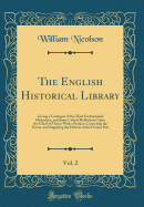 The English Historical Library, Vol. 2: Giving a Catalogue of the Most Ecclesiastical Historians, and Some Critical Reflections Upon the Chief of Them; With a Preface; Correcting the Errors, and Supplying the Defects of the Former Part (Classic Reprint)