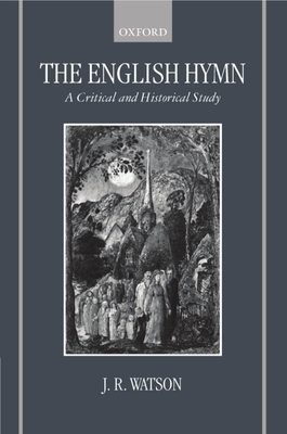 The English Hymn: A Critical and Historical Study - Watson, J R