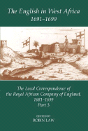 The English in West Africa, 1691-1699: The Local Correspondence of the Royal African Company of England, 1681-1699: Part 3
