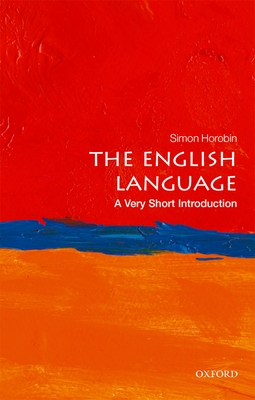 The English Language: A Very Short Introduction - Horobin, Simon