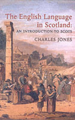 The English Language in Scotland: An Introduction to Scots - Jones, Charles