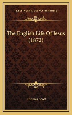 The English Life of Jesus (1872) - Scott, Thomas