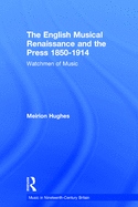 The English Musical Renaissance and the Press 1850-1914: Watchmen of Music
