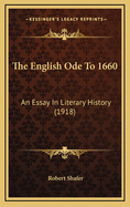 The English Ode to 1660: An Essay in Literary History (1918)