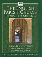 The English Parish Church Through the Centuries: Daily Life & Spirituality, Art & Architecture, Literature & Music - Dyas, Dee (Editor)