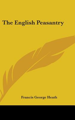 The English Peasantry - Heath, Francis George